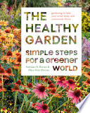 The healthy garden : simple steps for a greener world /