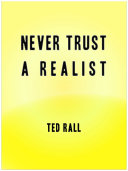 Never Trust a Realist: 