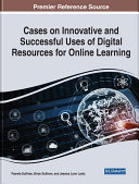 Cases on Innovative and Successful Uses of Digital Resources for Online Learning