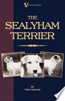The Sealyham Terrier - His Origin, History, Show Points and Uses as a Sporting Dog - How to Breed, Select, Rear, and Prepare for Exhibition PDF Book By Theo Marples