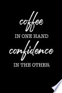 Coffee in One Hand Confidence in the Other: Blank Lined Journal PDF Book By Anna Bulanan