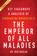 The Emperor of All Maladies by Siddhartha Mukherjee | Key Takeaways & Analysis by Instaread PDF