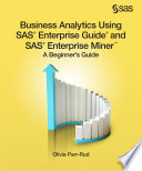 Business Analytics Using SAS Enterprise Guide and SAS Enterprise Miner