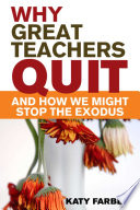Why Great Teachers Quit and How We Might Stop the Exodus