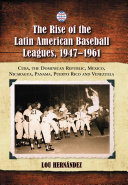 The Rise of the Latin American Baseball Leagues, 1947Ð1961
