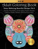Adult Coloring Book  Stress Relieving Beautiful Designs  Vol  4   Animals  Mandalas  Landscapes  Flowers  People  Objects  Paisley Patterns