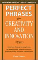 Perfect Phrases for Creativity and Innovation  Hundreds of Ready to Use Phrases for Break Through Thinking  Problem Solving  and Inspiring Team Collaboration