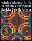 Adult Coloring Book For Serenity & Stress-Relief Mandalas Color By Patterns