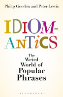 Idiomantics  The Weird and Wonderful World of Popular Phrases