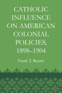 Catholic Influence on American Colonial Policies  1898 1904