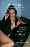 Pillow Talk   a Comprehensive Guide to Erotic Hypnosis and Relyfe Programming