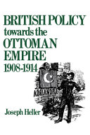British Policy Towards the Ottoman Empire, 1908-1914