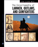 The Encyclopedia of Lawmen  Outlaws  and Gunfighters
