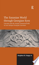 The Sasanian World through Georgian Eyes