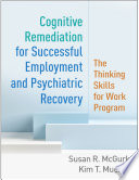 Cognitive Remediation for Successful Employment and Psychiatric Recovery Book