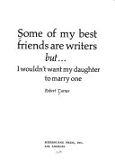 Some of My Best Friends are Writers But I Wouldn't Want My Daughter to Marry One