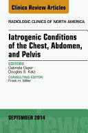 Iatrogenic Conditions of the Chest, Abdomen, and Pelvis, An Issue of Radiologic Clinics of North America,