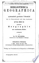 Bibliotheca geographica oder systematische Uebersicht der in Deutschland und dem Auslande auf dem Gebiete der gesammten Geographie neu erschienenen Bücher