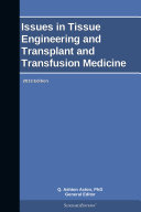 Issues in Tissue Engineering and Transplant and Transfusion Medicine: 2013 Edition