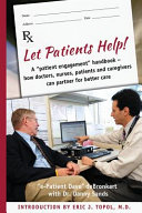 Let patients heltp   a patient  engagement  handbook   how doctors  nurses  patients and caregivers can partner for better care Book