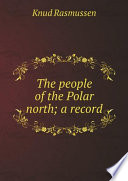 The people of the Polar north; a record PDF Book By Knud Rasmussen