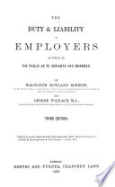 The Duty & Liability of Employers as Well to the Public as to Servants and Workmen