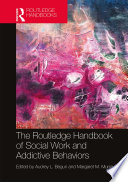 The Routledge Handbook of Social Work and Addictive Behaviors Book