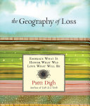 Geography of Loss: Embrace What Is, Honor What Was, Love ...