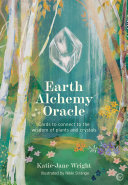 Earth Alchemy Oracle Card Deck - Connect to the Wisdom and Beauty of the Pl