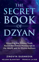 The Secret Book of Dzyan  Unveiling the Hidden Truth About the Oldest Manuscript in the World and Its Divine Authors