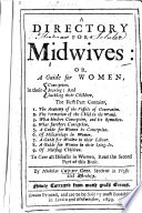 A Directory for Midwives: or, a Guide for women, in their conception, bearing, and suckling their children, etc. With a portrait