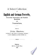 A Select Collection of English and German Proverbs  Proverbial Expressions and Familiar Quotations Book