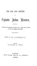 The Life and Letters of Captain John Brown, who was Executed at Charlestown, Virginia, Dec. 2, 1859, for an Armed Attack Upon American Slavery; with Notices of Some of His Confederates. Edited by R. D. Webb. [With a Portrait.]