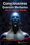 Consciousness and Quantum Mechanics: Life in Parallel Worlds