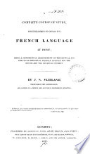 A complete course of study  for Englishmen to obtain the French language at home Book
