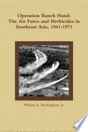 Operation Ranch Hand: The Air Force and Herbicides in Southeast Asia, 1961-1971