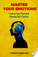 Master Your Emotions  Control Your Mind and Develop Self Control