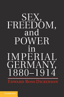 Sex, Freedom, and Power in Imperial Germany, 1880–1914