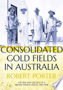 Consolidated Gold Fields in Australia : rise and decline of a British mining house, 1926-1998 /