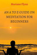 An A to Z Guide on Meditation for Beginners