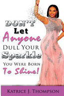 Don't Let Anyone Dull Your Sparkle, You Were Born to Shine!