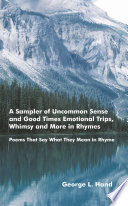 A Sampler of Uncommon Sense and Good Times  Emotional Trips  Whimsy and More in Rhymes Book PDF