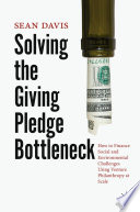 Solving the giving pledge bottleneck : how to finance social and environmental challenges using venture philanthropy at scale /