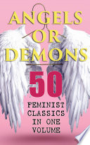 ANGELS OR DEMONS - 50 Feminist Classics in One Volume