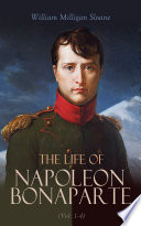 The Life of Napoleon Bonaparte  Vol  1 4 