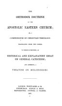 The Orthodox Doctrine of the Apostolic Eastern Church; Or, a Compendium of Christian Theology ... [Written Originally in Russian.] Translated from the Greek [of A. Koraes]. To which is Prefixed an Historical and Explanatory Essay on General Catechism [by A. Koraes]; and Appended, a Treatise on Melchisedec [by Platon. All Translated from the Greek by G. Potessaro].