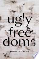 Ugly Freedoms