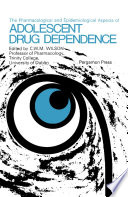 The Pharmacological and Epidemiological Aspects of Adolescent Drug Dependence Book