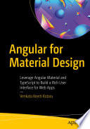 Angular for Material Design Leverage Angular Material and TypeScript to Build a Rich User Interface for Web Apps /