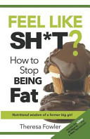 Feel Like Sh*t? How to Stop Being Fat